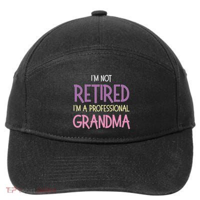 IM Not Retired IM A Professional Grandma Funny Retiret Funny Gift 7-Panel Snapback Hat