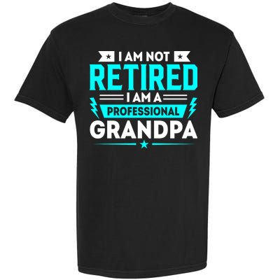 I'm Not Retired I'm A Professional Grandpa Garment-Dyed Heavyweight T-Shirt
