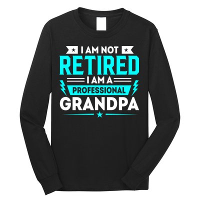 I'm Not Retired I'm A Professional Grandpa Long Sleeve Shirt