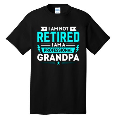 I'm Not Retired I'm A Professional Grandpa Tall T-Shirt