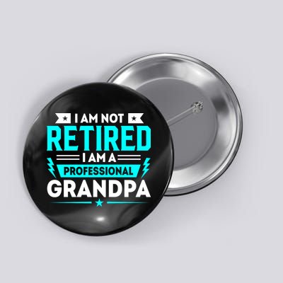 I'm Not Retired I'm A Professional Grandpa Button