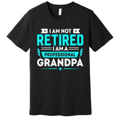 I'm Not Retired I'm A Professional Grandpa Premium T-Shirt