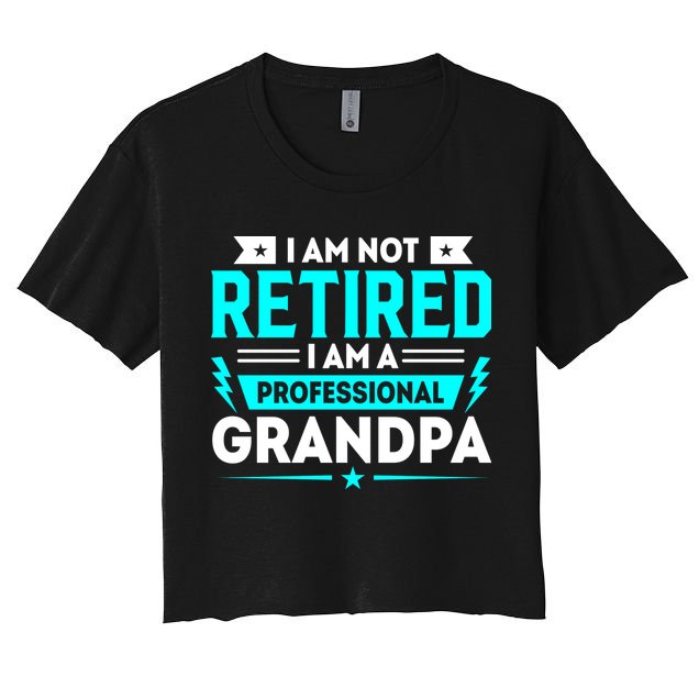 I'm Not Retired I'm A Professional Grandpa Crop Top