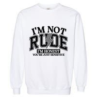 IM Not Rude Im Honest Snarky Sarcastic Funny Garment-Dyed Sweatshirt