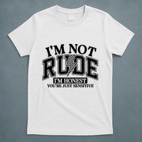 IM Not Rude Im Honest Snarky Sarcastic Funny T-Shirt