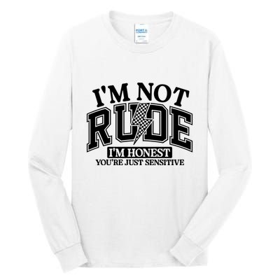 IM Not Rude Im Honest Snarky Sarcastic Funny Tall Long Sleeve T-Shirt