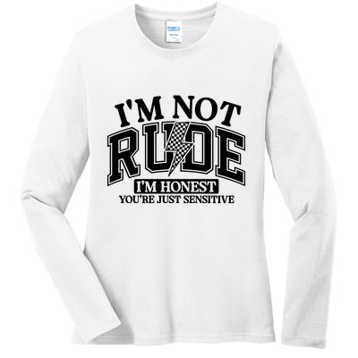 IM Not Rude Im Honest Snarky Sarcastic Funny Ladies Long Sleeve Shirt