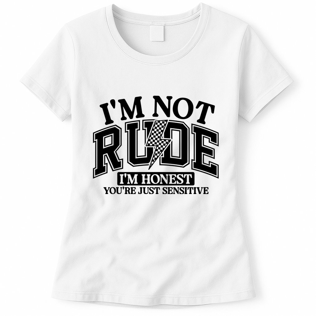 IM Not Rude Im Honest Snarky Sarcastic Funny Womens T-Shirt