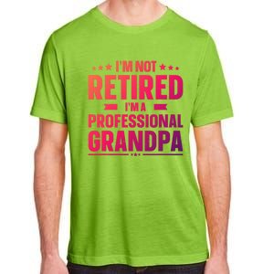 Im Not Retired Im A Professional Grandpa Cute Gift Father Day Gift Adult ChromaSoft Performance T-Shirt