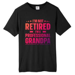 Im Not Retired Im A Professional Grandpa Cute Gift Father Day Gift Tall Fusion ChromaSoft Performance T-Shirt