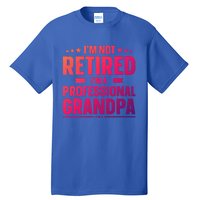 Im Not Retired Im A Professional Grandpa Cute Gift Father Day Gift Tall T-Shirt