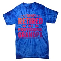 Im Not Retired Im A Professional Grandpa Cute Gift Father Day Gift Tie-Dye T-Shirt