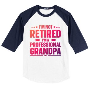 Im Not Retired Im A Professional Grandpa Cute Gift Father Day Gift Baseball Sleeve Shirt