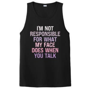 I'm Not Responsible For What My Face Does When You Talk Gift PosiCharge Competitor Tank