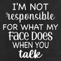 I'm Not Responsible For What My Face Does When You Talk Gift Cool Comfort Performance Bucket Hat