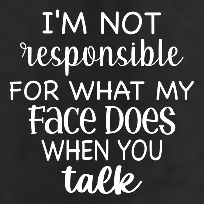 I'm Not Responsible For What My Face Does When You Talk Gift Cool Comfort Performance Bucket Hat