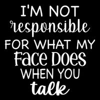 I'm Not Responsible For What My Face Does When You Talk Gift Backpack