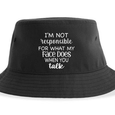 I'm Not Responsible For What My Face Does When You Talk Gift Sustainable Bucket Hat