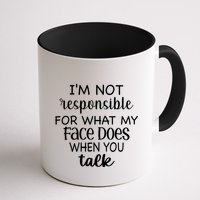 I'm Not Responsible For What My Face Does When You Talk Gift Mug