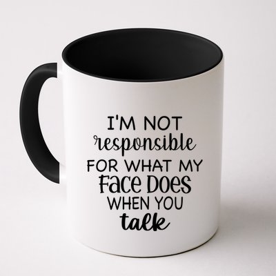 I'm Not Responsible For What My Face Does When You Talk Gift Mug