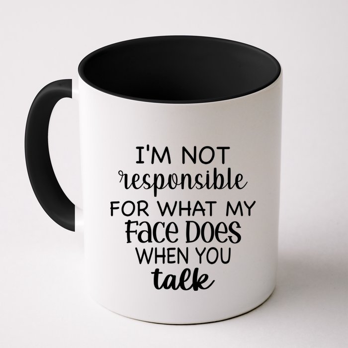 I'm Not Responsible For What My Face Does When You Talk Gift Mug