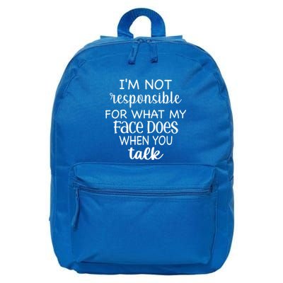 I'm Not Responsible For What My Face Does When You Talk Gift 16 in Basic Backpack