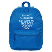 I'm Not Responsible For What My Face Does When You Talk Gift 16 in Basic Backpack
