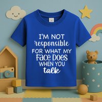 I'm Not Responsible For What My Face Does When You Talk Gift Toddler T-Shirt