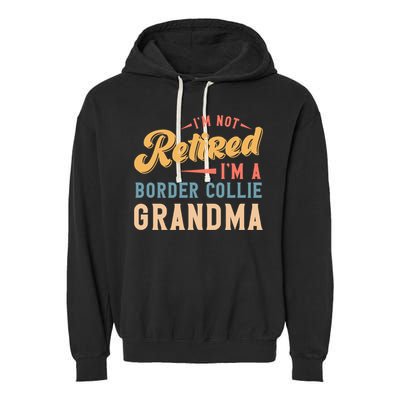 Im Not Retired Im A Border Collie Grandma Great Gift Garment-Dyed Fleece Hoodie