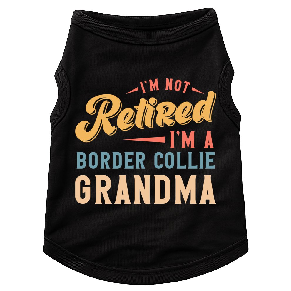 Im Not Retired Im A Border Collie Grandma Great Gift Doggie Tank