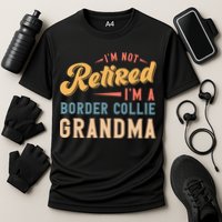 Im Not Retired Im A Border Collie Grandma Great Gift Cooling Performance Crew T-Shirt