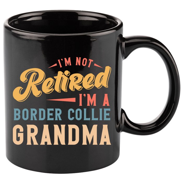 Im Not Retired Im A Border Collie Grandma Great Gift 11oz C Handle Ceramic Mug