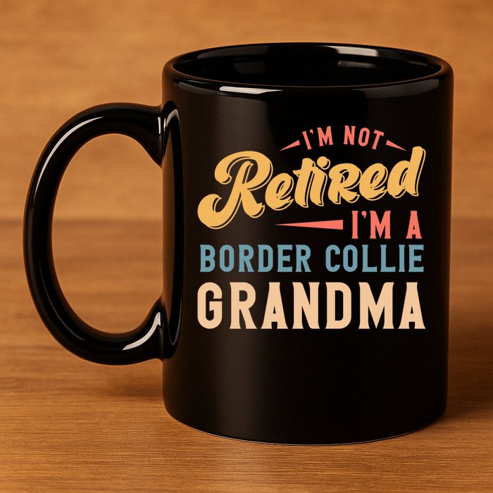 Im Not Retired Im A Border Collie Grandma Great Gift 11oz C Handle Ceramic Mug