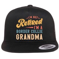 Im Not Retired Im A Border Collie Grandma Great Gift Flat Bill Trucker Hat