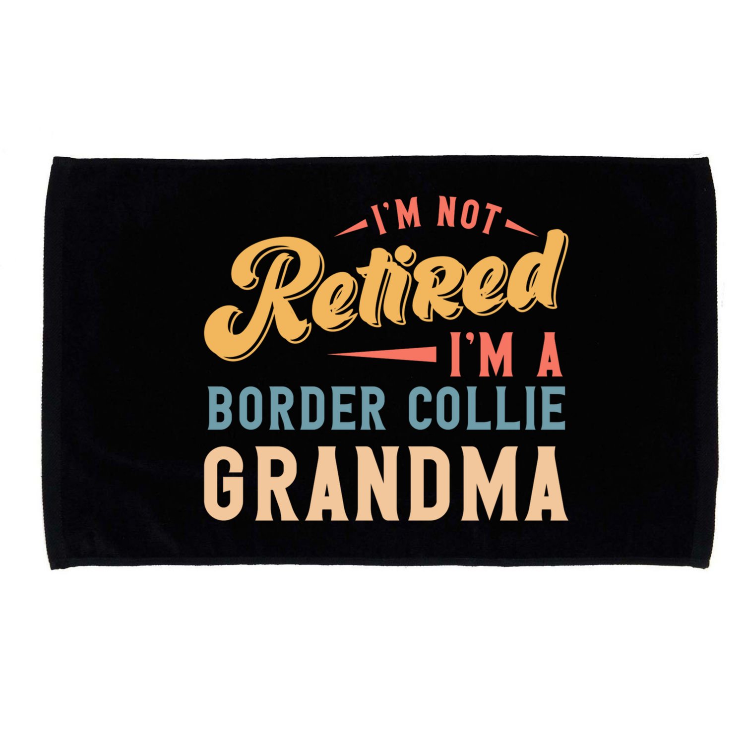 Im Not Retired Im A Border Collie Grandma Great Gift Microfiber Hand Towel