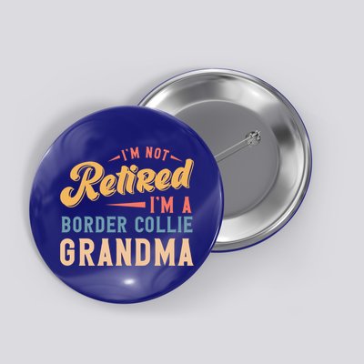 Im Not Retired Im A Border Collie Grandma Great Gift Button