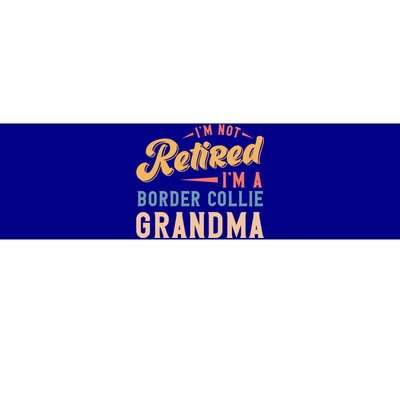 Im Not Retired Im A Border Collie Grandma Great Gift Bumper Sticker