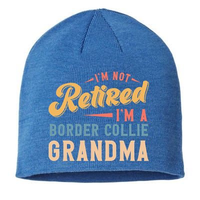 Im Not Retired Im A Border Collie Grandma Great Gift Sustainable Beanie