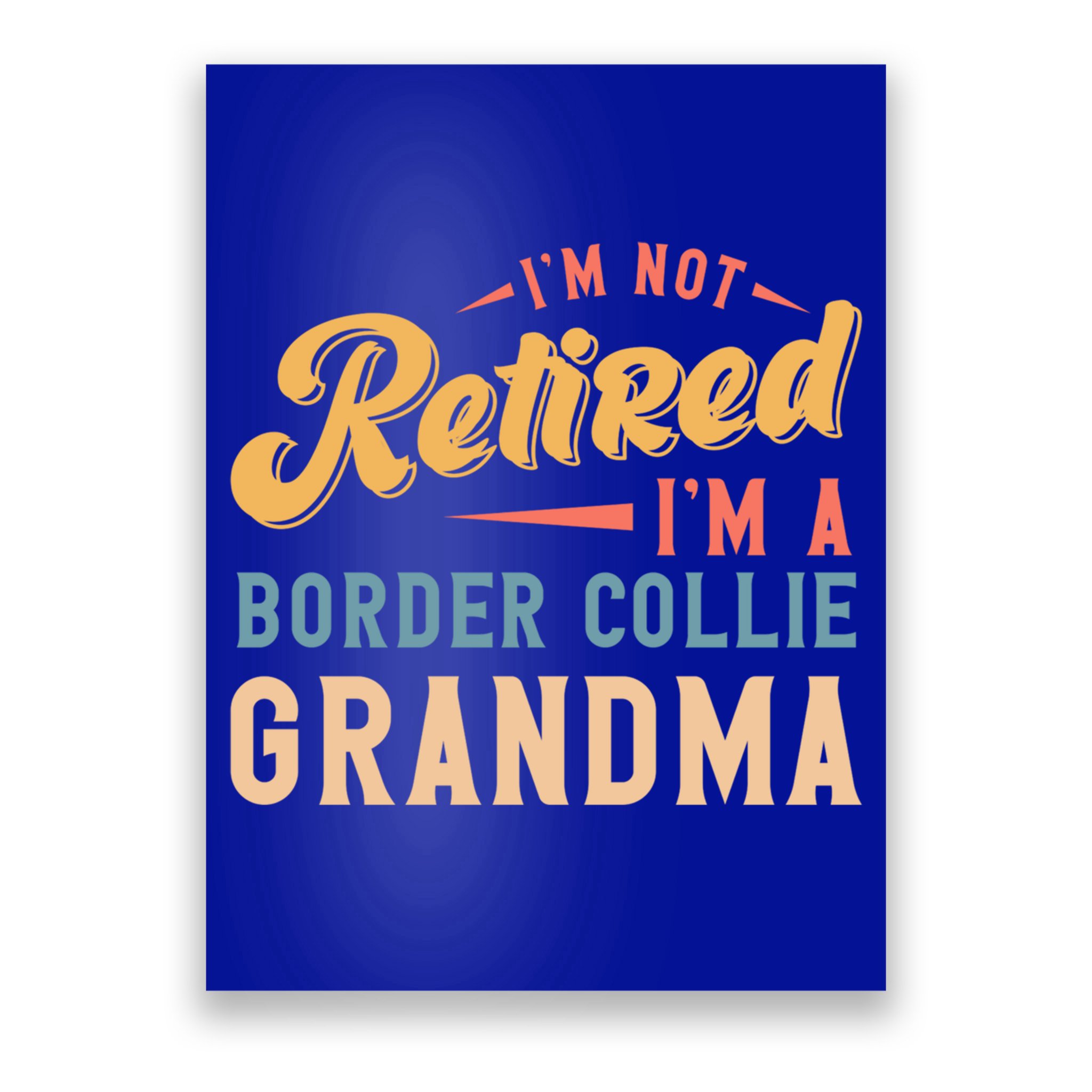 Im Not Retired Im A Border Collie Grandma Great Gift Poster