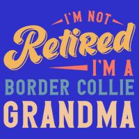 Im Not Retired Im A Border Collie Grandma Great Gift Poster