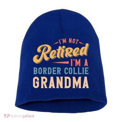 Im Not Retired Im A Border Collie Grandma Great Gift Short Acrylic Beanie