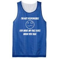 I'm Not Responsible For What My Face Does When You Talk Cool Gift Mesh Reversible Basketball Jersey Tank