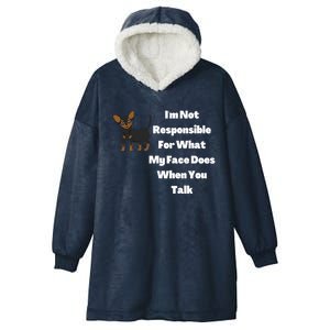 I'm Not Responsible For What My Face Does When You Talk Cute Gift Hooded Wearable Blanket