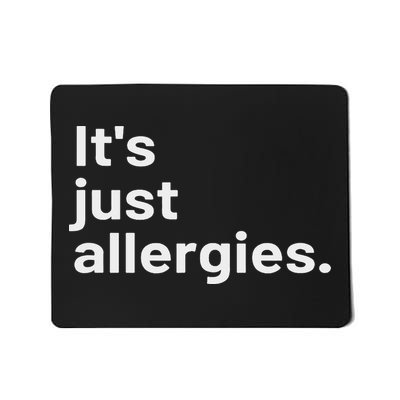 I'm Not Really Sick It's Just Allergies Mousepad
