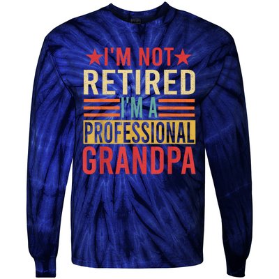 IM Not Retired IM A Professional Grandpa Tie-Dye Long Sleeve Shirt