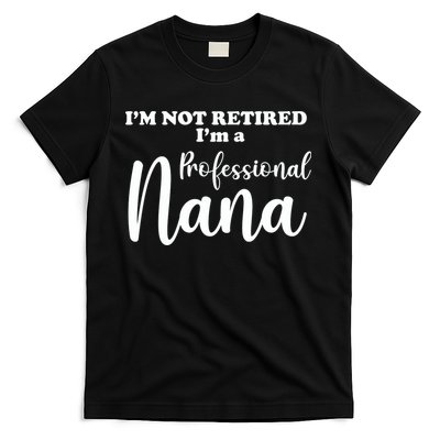 I'm Not Retired I'm A Professional Nana Valentine's T-Shirt