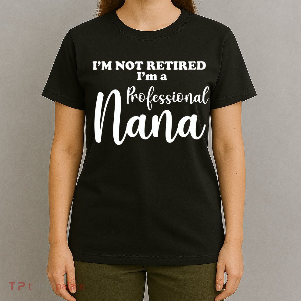 I'm Not Retired I'm A Professional Nana Valentine's T-Shirt