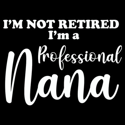I'm Not Retired I'm A Professional Nana Valentine's T-Shirt