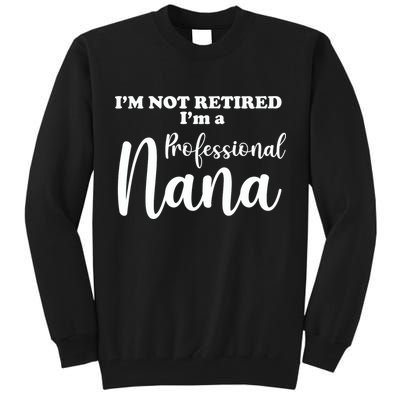 I'm Not Retired I'm A Professional Nana Valentine's Tall Sweatshirt