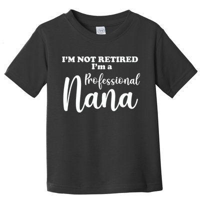 I'm Not Retired I'm A Professional Nana Valentine's Toddler T-Shirt